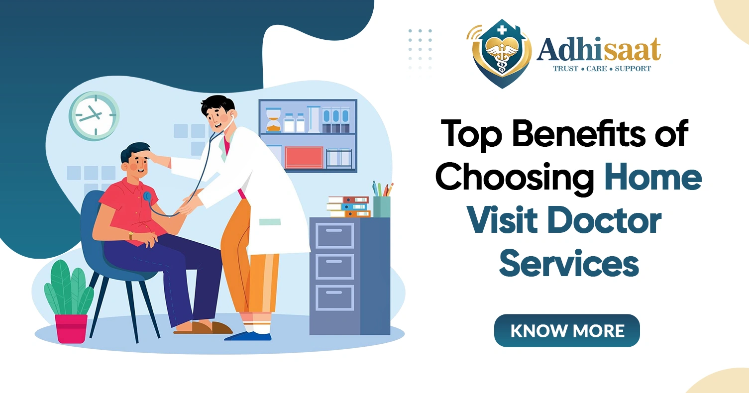 Top Benefits of Choosing Home Visit Doctor Services