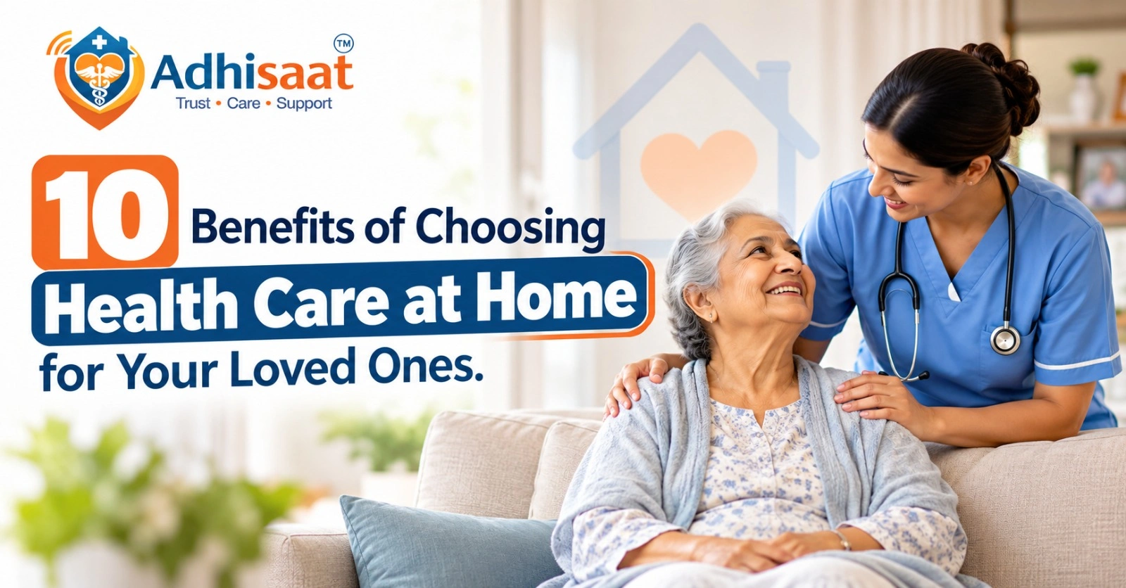 10 Benefits of Choosing Health Care at Home for Your Loved Ones